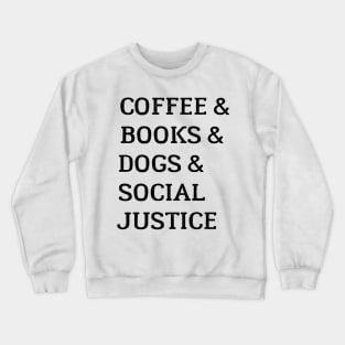 Books And Coffee And Dogs And Social Justice Crewneck Sweatshirt